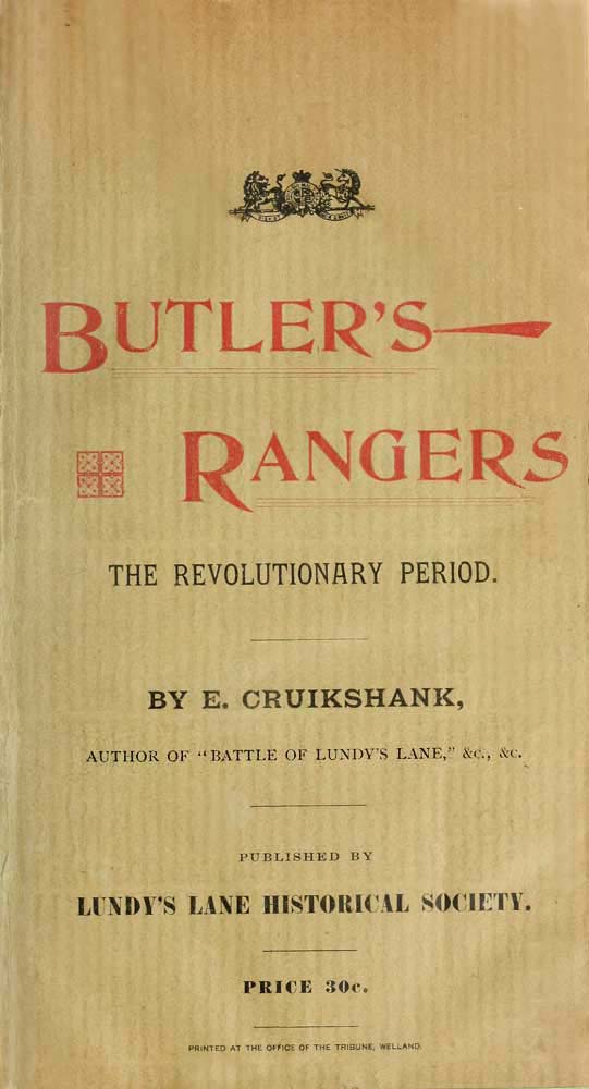Butler's Rangers: The Revolutionary
Period, by E. Cruikshank, Author of Battle of LUNDY'S LANE,etc.,
etc. Published by Lundy's Lane Historical Society. Price 30�. Printed
at the Office of the Tribune, Welland